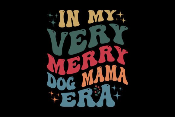 In My Very Merry Dog Mama Era: Retro Graphics for T-Shirt Designs