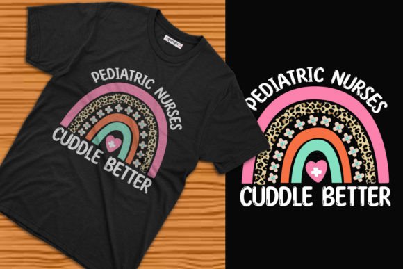 Pediatric Nurses Cuddle Better: Graphics for T-Shirt Designs